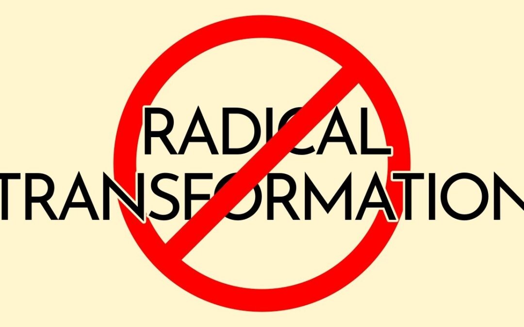 Why We Resist Change – And Especially Radical Transformation